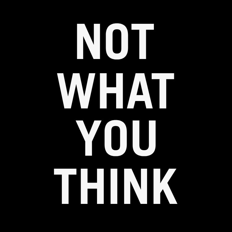 Not What You Think